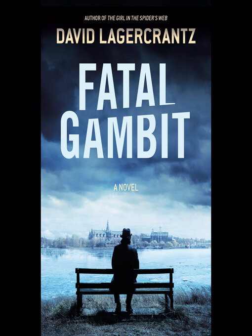 Title details for Fatal Gambit by David Lagercrantz - Available